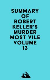 Summary of Robert Keller s Murder Most Vile Volume 13