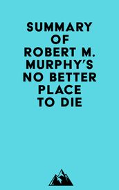 Summary of Robert M. Murphy s No Better Place to Die
