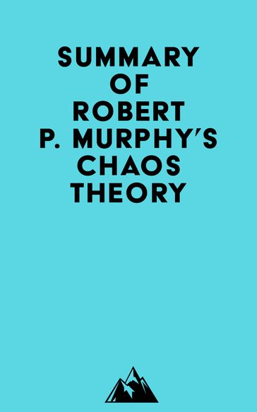 Summary of Robert P. Murphy's Chaos Theory -   Everest Media