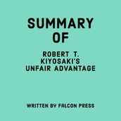 Summary of Robert T. Kiyosaki s Unfair Advantage