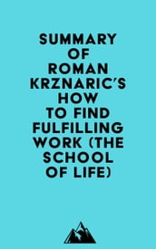 Summary of Roman Krznaric s How to Find Fulfilling Work (The School of Life)