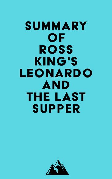 Summary of Ross King's Leonardo and the Last Supper -   Everest Media