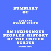 Summary of Roxanne Dunbar-Ortiz s An Indigenous Peoples  History of the United States