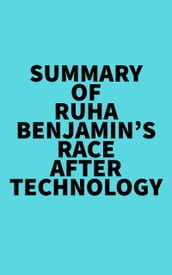 Summary of Ruha Benjamin s Race After Technology