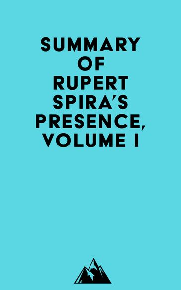 Summary of Rupert Spira's Presence, Volume I -   Everest Media