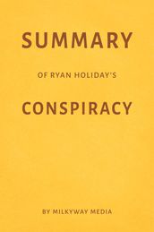 Summary of Ryan Holiday s Conspiracy