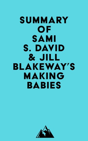 Summary of Sami S. David & Jill Blakeway's Making Babies -   Everest Media