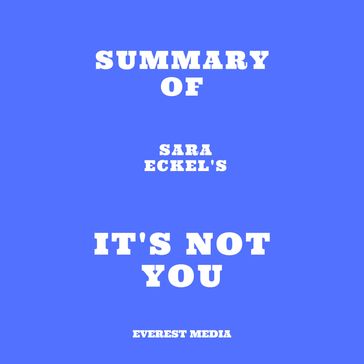 Summary of Sara Eckel's It's Not You - Everest Media