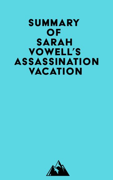 Summary of Sarah Vowell's Assassination Vacation -   Everest Media