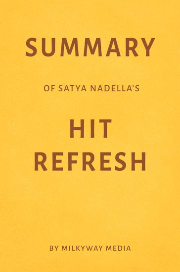 Summary of Satya Nadella's Hit Refresh - Milkyway Media