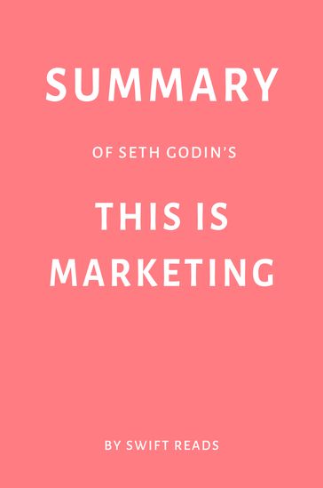 Summary of Seth Godin's This is Marketing by Swift Reads - Swift Reads