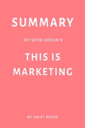 Summary of Seth Godin s This is Marketing by Swift Reads