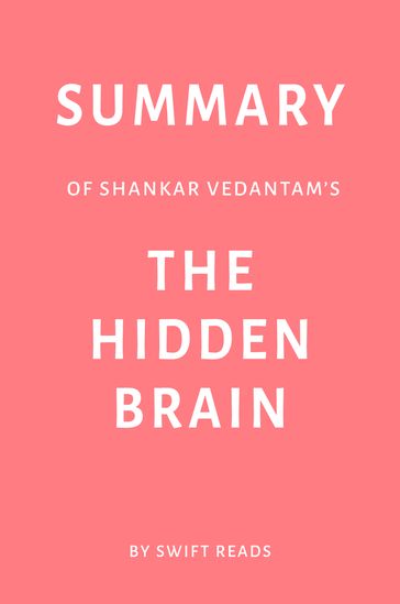 Summary of Shankar Vedantam's The Hidden Brain by Swift Reads - Swift Reads
