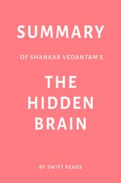 Summary of Shankar Vedantam s The Hidden Brain by Swift Reads