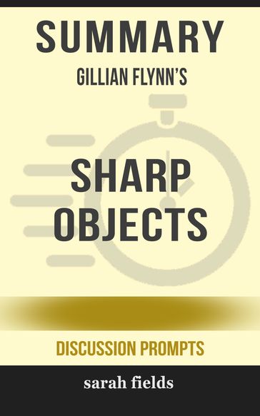 Summary of Sharp Objects: A Novel by Gillian Flynn (Discussion Prompts) - Sarah Fields