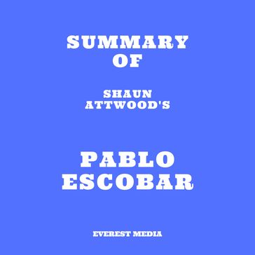 Summary of Shaun Attwood's Pablo Escobar - Everest Media
