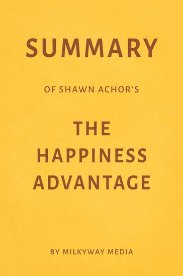 Summary of Shawn Achor's The Happiness Advantage - Milkyway Media