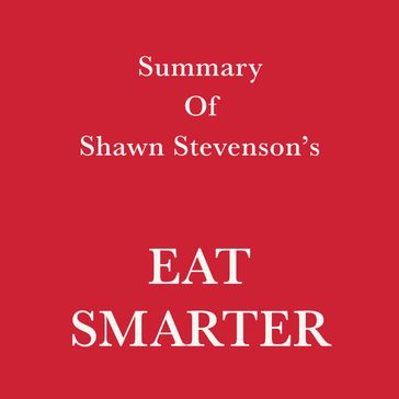 Summary of Shawn Stevenson's Eat Smarter - Swift Reads