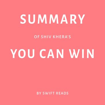 Summary of Shiv Khera's You Can Win - Swift Reads