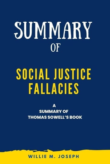 Summary of Social Justice Fallacies By Thomas Sowell - Willie M. Joseph