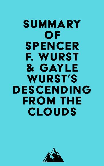 Summary of Spencer F. Wurst & Gayle Wurst's Descending from the Clouds -   Everest Media