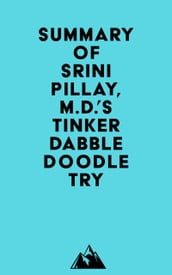 Summary of Srini Pillay, M.D. s Tinker Dabble Doodle Try