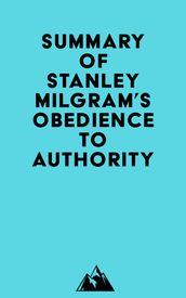 Summary of Stanley Milgram s Obedience to Authority