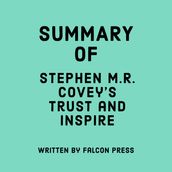 Summary of Stephen M.R. Covey s Trust and Inspire