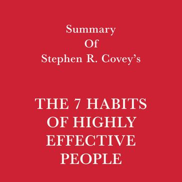 Summary of Stephen R. Covey's The 7 Habits of Highly Effective People - Swift Reads