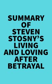 Summary of Steven Stosny s Living and Loving after Betrayal