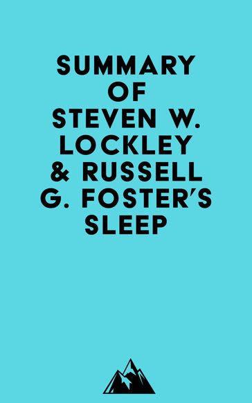 Summary of Steven W. Lockley & Russell G. Foster's Sleep -   Everest Media