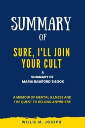 Summary of Sure, I ll Join Your Cult By Maria Bamford: A Memoir of Mental Illness and the Quest to Belong Anywhere