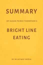 Summary of Susan Peirce Thompson s Bright Line Eating