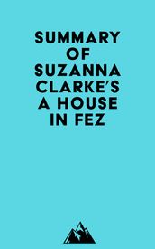 Summary of Suzanna Clarke s A House in Fez