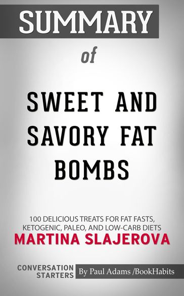 Summary of Sweet and Savory Fat Bombs: 100 Delicious Treats for Fat Fasts, Ketogenic, Paleo, and Low-Carb Diets - Paul Adams
