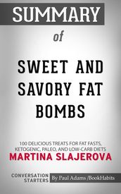 Summary of Sweet and Savory Fat Bombs: 100 Delicious Treats for Fat Fasts, Ketogenic, Paleo, and Low-Carb Diets