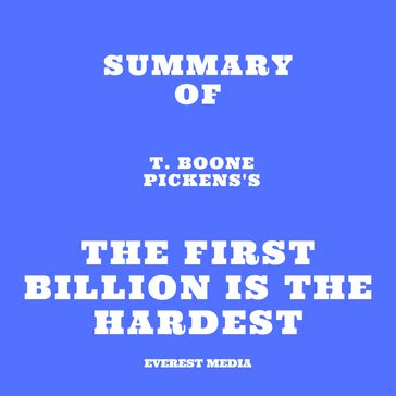 Summary of T. Boone Pickens's The First Billion Is the Hardest - Everest Media