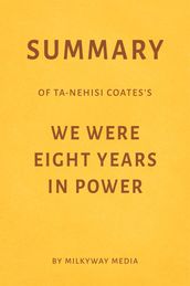 Summary of Ta-Nehisi Coates s We Were Eight Years in Power