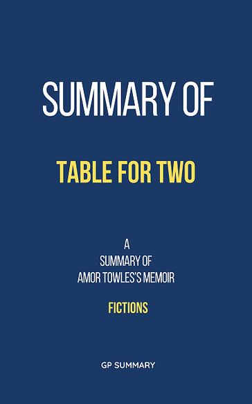 Summary of Table for Two by Amor Towles: Fictions - GP SUMMARY