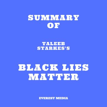 Summary of Taleeb Starkes's Black Lies Matter - Everest Media