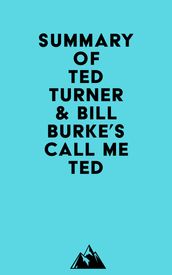 Summary of Ted Turner & Bill Burke s Call Me Ted