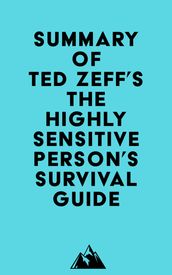 Summary of Ted Zeff s The Highly Sensitive Person s Survival Guide