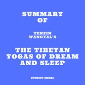 Summary of Tenzin Wangyal s The Tibetan Yogas of Dream and Sleep