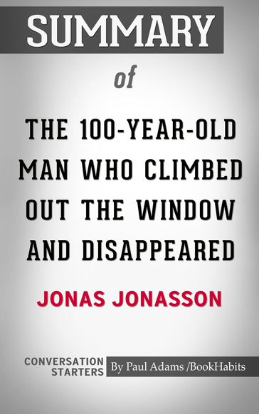 Summary of The 100-Year-Old Man Who Climbed Out the Window and Disappeared - Paul Adams