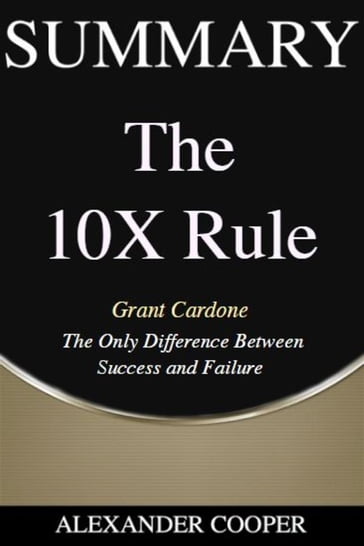 Summary of The 10X Rule - Alexander Cooper