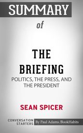 Summary of The Briefing: Politics, The Press, and The President