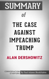 Summary of The Case Against Impeaching Trump