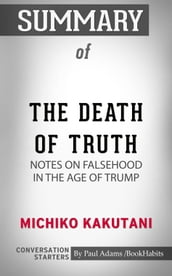 Summary of The Death of Truth: Notes on Falsehood in the Age of Trump