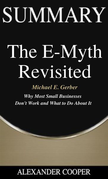 Summary of The E-Myth Revisited - Alexander Cooper