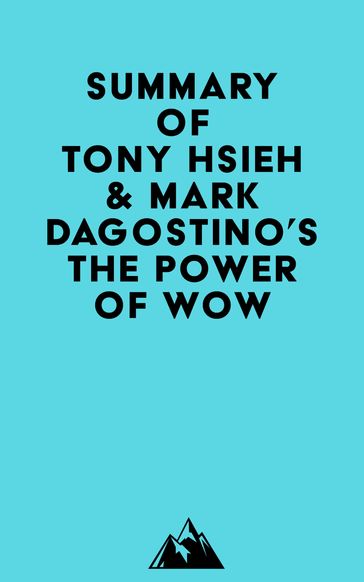 Summary of The Employees of Zappos.Com, Tony Hsieh & Mark Dagostino's The Power of WOW -   Everest Media
